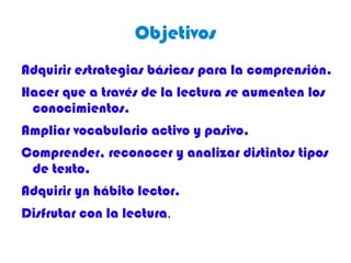 Objetivos Adquirir estrategias básicas para la comprensión.