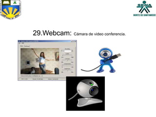 29.Webcam: Cámara de video conferencia.
 