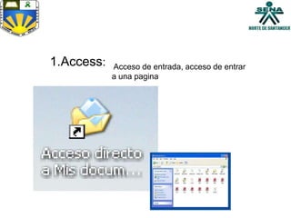 1.Access: Acceso de entrada, acceso de entrar
a una pagina
 