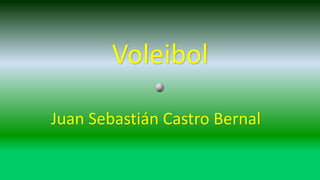 Voleibol
Juan Sebastián Castro Bernal
 