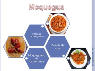 Moqueguano 
de 
camarones 
Picante de 
cuy 
Patasca 
moqueguana 
19 
Tour gastronómico 
 