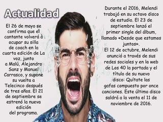 Durante el 2016, Melendi
trabajó en su octavo disco
de estudio. El 23 de
septiembre lanzó el
primer single del álbum,
llamado «Desde que estamos
juntos».
El 12 de octubre, Melendi
anunció a través de sus
redes sociales y en la web
de Los 40 la portada y el
título de su nuevo
disco: Quítate las
gafas compuesto por once
canciones. Este último disco
saldrá a la venta el 11 de
noviembre de 2016.
El 26 de mayo se
confirma que el
cantante volverá a
ocupar su silla
de coach en la
cuarta edición de La
voz, junto
a Malú, Alejandro
Sanz y Manuel
Carrasco, y supone
su vuelta a
Telecinco después
de tres años. El 21
de septiembre se
estrenó la nueva
edición
del programa.
 