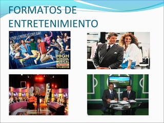FORMATOS DE
ENTRETENIMIENTO
 