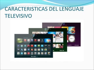 CARACTERISTICAS DEL LENGUAJE
TELEVISIVO
 