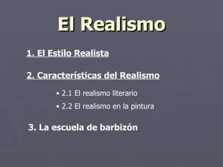El Realismo 1. El Estilo Realista ,[object Object],3. La escuela de  barbizón 2. Características del Realismo ,[object Object]