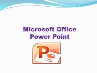 Microsoft Office
  Power Point
 