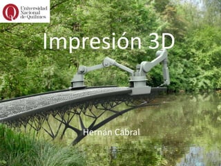 Impresión 3D
Hernán Cabral
 