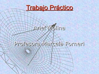 Trabajo Práctico Ariel Molina Profesora Marcela Forneri 