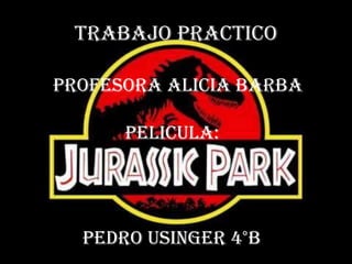 Trabajo Practico
Profesora Alicia Barba
PELICULA:
Pedro Usinger 4°B
 