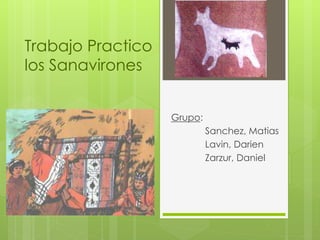 Trabajo Practico
los Sanavirones
Grupo:
Sanchez, Matias
Lavin, Darien
Zarzur, Daniel
 