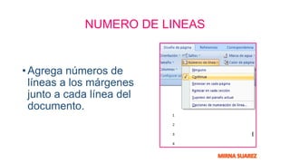 NUMERO DE LINEAS
• Agrega números de
líneas a los márgenes
junto a cada línea del
documento.
 