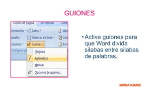 GUIONES
•Activa guiones para
que Word divida
silabas entre silabas
de palabras.
 