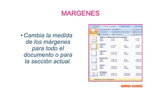 MARGENES
•Cambia la medida
de los márgenes
para todo el
documento o para
la sección actual.
 