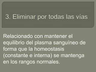 Relacionado con mantener el
equilibrio del plasma sanguíneo de
forma que la homeostasis
(constante e interna) se mantenga
en los rangos normales.
 