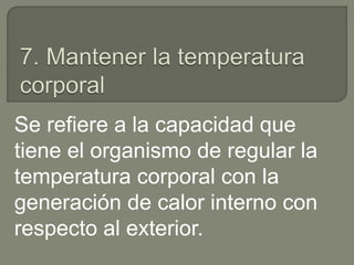 Se refiere a la capacidad que
tiene el organismo de regular la
temperatura corporal con la
generación de calor interno con
respecto al exterior.
 