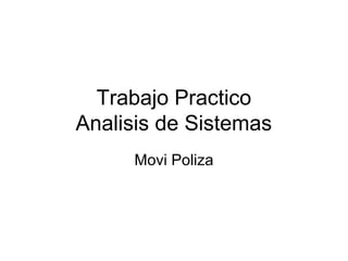 Trabajo Practico
Analisis de Sistemas
Movi Poliza
 