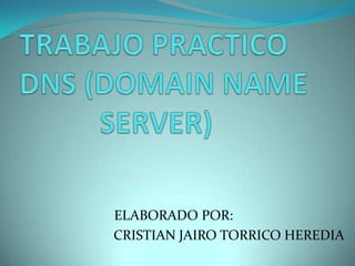 ELABORADO POR:
CRISTIAN JAIRO TORRICO HEREDIA
 