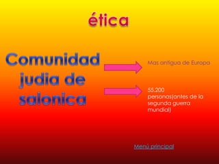 Mas antigua de Europa




    55.200
    personas(antes de la
    segunda guerra
    mundial)




Menú principal
 