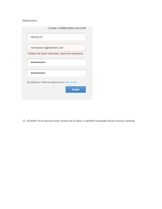 Dailymotion:




11- el lastfm sirve para escuchar música de la radio, o también se puede buscar música o artistas
 