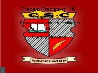 Trabajo Practico n° 16 Colegio San Carlos Segundo Polimodal Humanidades 2011 Camila Navarro
