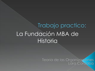 La Fundación MBA de
       Historia
 