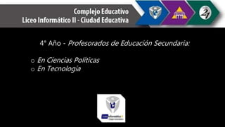 4° Año - Profesorados de Educación Secundaria:
o En Ciencias Políticas
o En Tecnología
 
