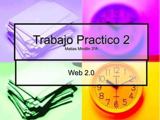 Trabajo Practico 2 Matias Mindlin 3ºA Web 2.0 