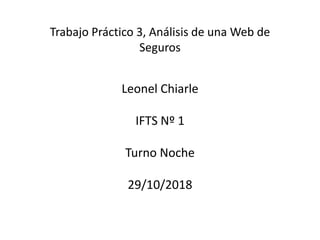Trabajo Práctico 3, Análisis de una Web de
Seguros
Leonel Chiarle
IFTS Nº 1
Turno Noche
29/10/2018
 