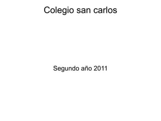 Colegio san carlos Segundo año 2011 