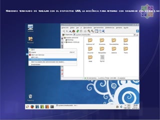 Habiendo terminado de trabaj con el dispositivo USB, la mecánica para retirarlo con seguridad del sistema no
                           ar
 