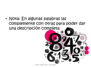 Nota: En algunas palabras las complemente con otras para poder dar una descripción completaNick: miguel alex. ID:217525