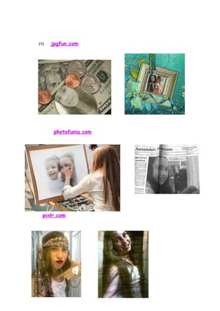 19)   jpgfun.com




       photofunia.com




  pixlr.com
 