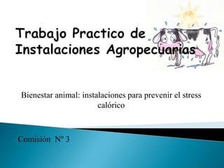 Bienestar animal: instalaciones para prevenir el stress 
calórico 
Comisión Nº 3 
 