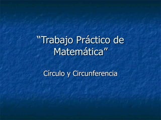 “ Trabajo Práctico de Matemática” Círculo y Circunferencia 