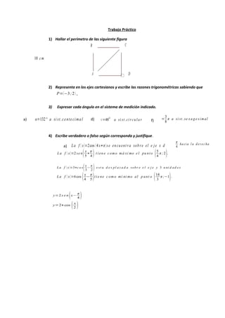 Trabajo Práctico
1) Hallar el perímetro de las siguiente figura
2) Representa en los ejes cartesianos y escribe las razone...