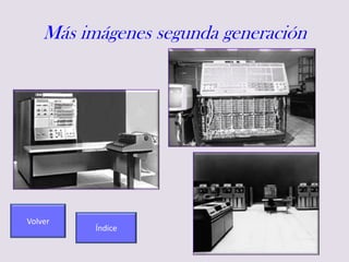Más imágenes segunda generación
Volver
Índice
 