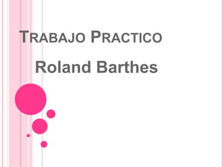 TRABAJO PRACTICO
Roland Barthes
 