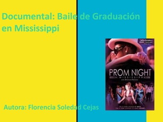 Documental: Baile de Graduación
en Mississippi
Autora: Florencia Soledad Cejas
 