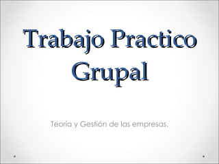 Trabajo Practico Grupal Teoría y Gestión de las empresas. 