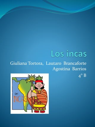Giuliana Tortora, Lautaro Brancaforte 
Agostina Barrios 
4° B 
 