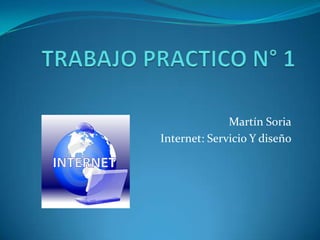 Martín Soria
Internet: Servicio Y diseño
 
