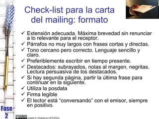 Check-list para la carta del mailing: formato <ul><li>Extensión adecuada. Máxima brevedad sin renunciar a lo relevante par...