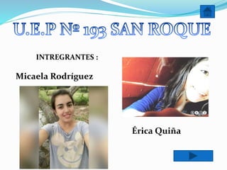 INTREGRANTES :
Érica Quiña
Micaela Rodríguez
 
