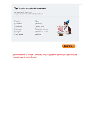 Seleccionamos la opción Terminar y listo ya podemos comenzar a personalizar
nuestra página webnode.com.
 
