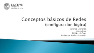 Sánchez Leonardo
Informática
FCEN – UNCuyo
Profesora: Andrea Cattaneo
 