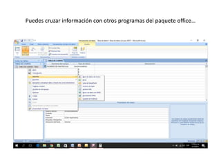 Puedes cruzar información con otros programas del paquete office…
 