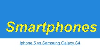 Iphone 5 vs Samsung Galaxy S4

 