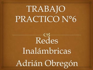 Redes
 Inalámbricas
Adrián Obregón
 