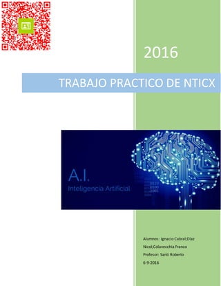 2016
Alumnos: Ignacio Cabral;Díaz
Nicol;Colavecchia Franco
Profesor: Santi Roberto
6-9-2016
TRABAJO PRACTICO DE NTICX
 