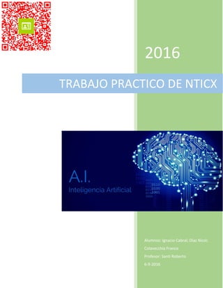 2016
Alumnos: Ignacio Cabral; Díaz Nicol;
Colavecchia Franco
Profesor: Santi Roberto
6-9-2016
TRABAJO PRACTICO DE NTICX
 